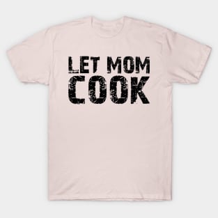 let mom cook T-Shirt